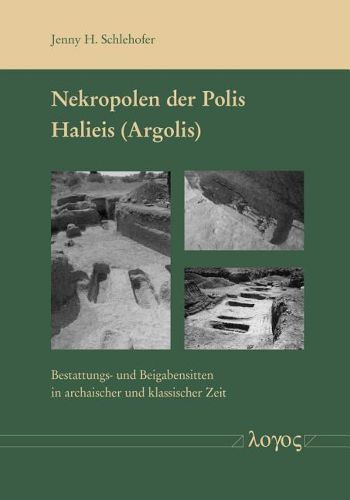 Cover image for Nekropolen Der Polis Halieis (Argolis): Bestattungs- Und Beigabensitten in Archaischer Und Klassischer Zeit