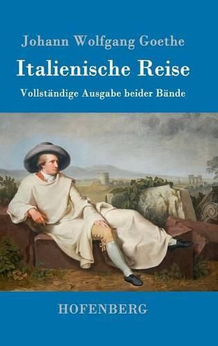 Italienische Reise: Vollstandige Ausgabe beider Bande