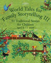 Cover image for World Tales for Family Storytelling III: 51 Traditional Stories for Children aged 8-11 years