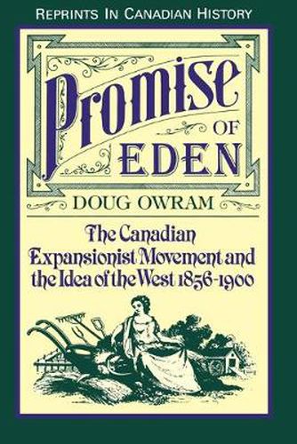 Cover image for Promise of Eden: The Canadian Expansionist Movement and the Idea of the West, 1856-1900