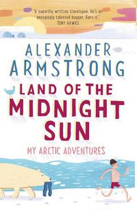 Cover image for Land of the Midnight Sun: My Arctic Adventures