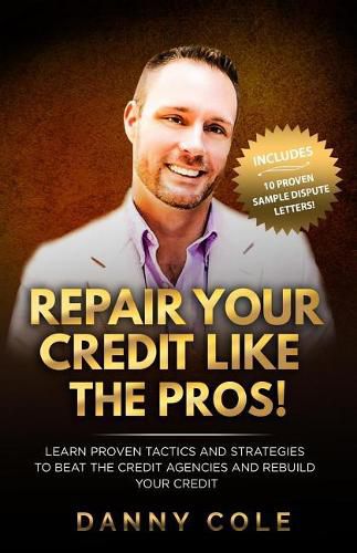 Cover image for Repair Your Credit Like The Pros!: Learn Proven Tactics And Strategies To Beat The Credit Agencies And Rebuild Your Credit