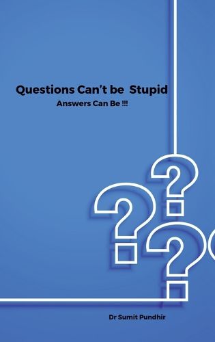 Cover image for Questions Can't be Stupid Answers Can Be !!!