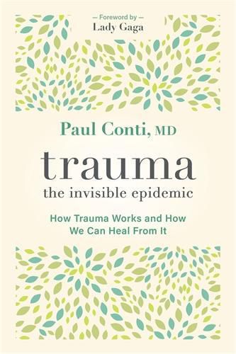 Cover image for Trauma: The Invisible Epidemic: How Trauma Works and How We Can Heal From It