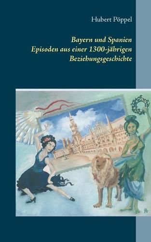 Cover image for Bayern und Spanien: Episoden aus einer 1300-jahrigen Beziehungsgeschichte