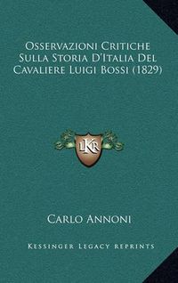 Cover image for Osservazioni Critiche Sulla Storia D'Italia del Cavaliere Luigi Bossi (1829)