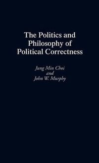 Cover image for The Politics and Philosophy of Political Correctness