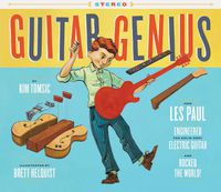 Cover image for Guitar Genius: How Les Paul Engineered the Solid-Body Electric Guitar and Rocked the World