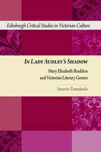 Cover image for In Lady Audley's Shadow: Mary Elizabeth Braddon and Victorian Literary Genres