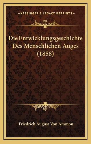 Cover image for Die Entwicklungsgeschichte Des Menschlichen Auges (1858)