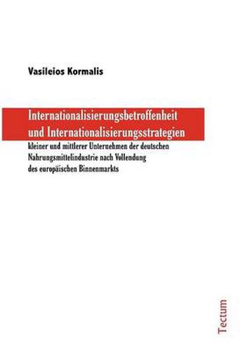 Cover image for Internationalisierungsbetroffenheit und Internationalisierungsstrategien kleiner und mittlerer Unternehmen der deutschen Nahrungsmittelindustrie nach Vollendung des europaischen Binnenmarkts