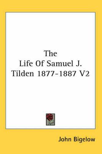 Cover image for The Life of Samuel J. Tilden 1877-1887 V2