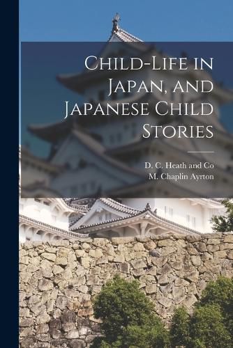 Cover image for Child-life in Japan, and Japanese Child Stories