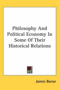 Cover image for Philosophy and Political Economy in Some of Their Historical Relations