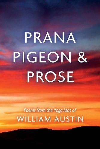 Prana Pigeon & Prose: Poems from the Yoga Mat of William Austin