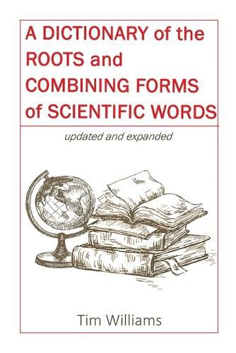 A Dictionary of the Roots and Combining Forms of Scientific Words