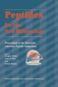 Cover image for Peptides for the New Millennium: Proceedings of the 16th American Peptide Symposium June 26-July 1, 1999, Minneapolis, Minnesota, U.S.A.