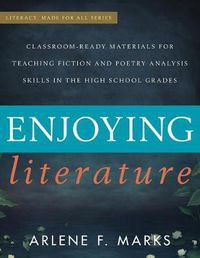 Cover image for Enjoying Literature: Classroom Ready Materials for Teaching Fiction and Poetry Analysis Skills in the High School Grades