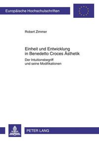 Cover image for Einheit Und Entwicklung in Benedetto Croces Aesthetik: Der Intuitionsbegriff Und Seine Modifikationen