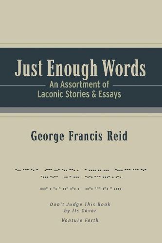 Just Enough Words: An Assortment of Laconic Stories and Essays