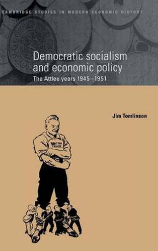 Democratic Socialism and Economic Policy: The Attlee Years, 1945-1951