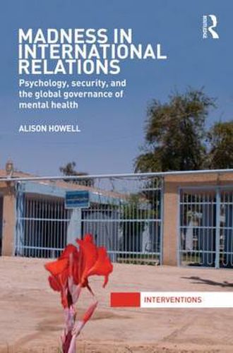 Cover image for Madness in International Relations: Psychology, Security, and the Global Governance of Mental Health