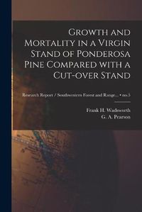 Cover image for Growth and Mortality in a Virgin Stand of Ponderosa Pine Compared With a Cut-over Stand; no.5