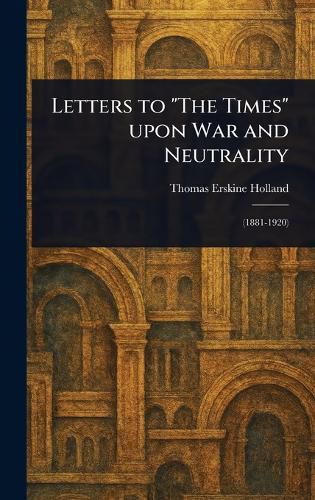 Cover image for Letters to "The Times" Upon War and Neutrality