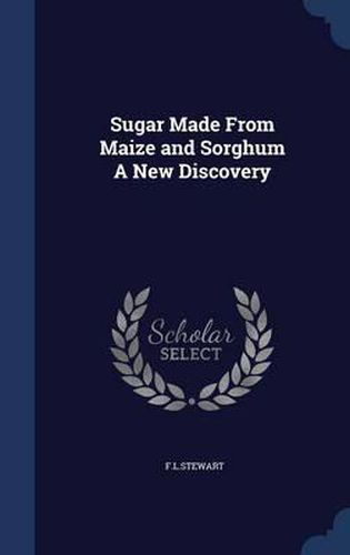 Cover image for Sugar Made from Maize and Sorghum a New Discovery