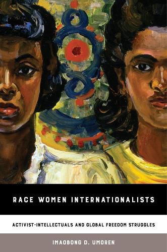Cover image for Race Women Internationalists: Activist-Intellectuals and Global Freedom Struggles