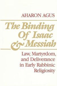 Cover image for The Binding of Isaac and Messiah: Law, Martyrdom, and Deliverance in Early Rabbinic Religiosity