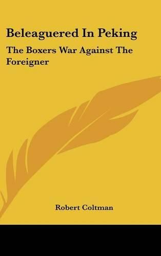 Beleaguered in Peking: The Boxers War Against the Foreigner