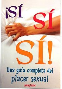 Cover image for Si, Si, Si-Guia del Placer Sexual