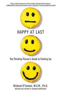 Cover image for Happy at Last: The Thinking Person's Guide to Finding Joy