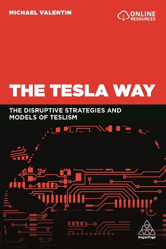 Cover image for The Tesla Way: The disruptive strategies and models of Teslism