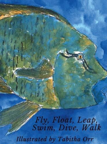 Cover image for Fly, Float, Leap, Swim, Dive, Walk