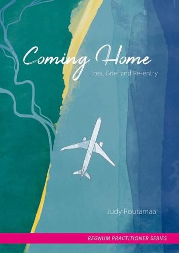 Cover image for Coming Home: Loss, Grief and Re-entry