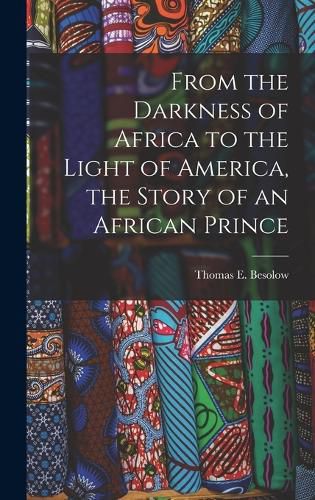 Cover image for From the Darkness of Africa to the Light of America, the Story of an African Prince