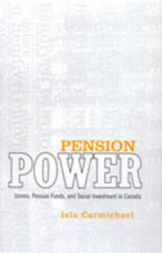 Cover image for Pension Power: Unions, Pension Funds, and Social Investment in Canada