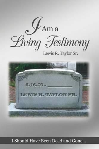 Cover image for I Am a Living Testimony: I Should Have Been Dead and Gone... but the Lord Let Me Live On!