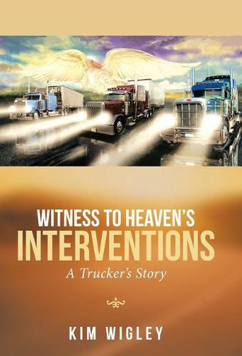 Cover image for Witness to Heaven's Interventions: A Trucker's Story