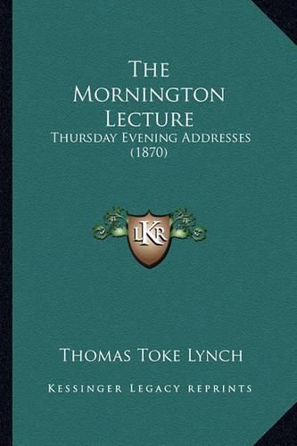 The Mornington Lecture: Thursday Evening Addresses (1870)