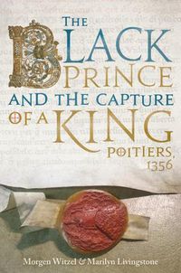 Cover image for The Black Prince and the Capture of a King: Poitiers 1356