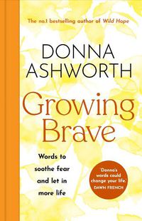 Cover image for Growing Brave: Words to soothe fear and let in more life