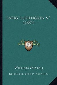 Cover image for Larry Lohengrin V1 (1881)