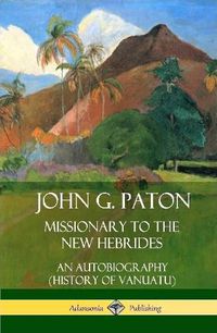 Cover image for John G. Paton, Missionary to the New Hebrides: An Autobiography (History of Vanuatu) (Hardcover)