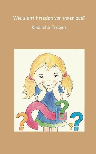 Cover image for Wie sieht Frieden von innen aus?: Kindliche Fragen