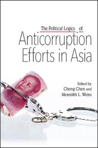 Cover image for The Political Logics of Anticorruption Efforts in Asia