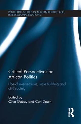 Cover image for Critical Perspectives on African Politics: Liberal interventions, state-building and civil society