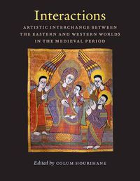 Cover image for Interactions: Artistic Interchange Between the Eastern and Western Worlds in the Medieval Period